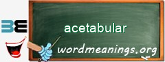 WordMeaning blackboard for acetabular